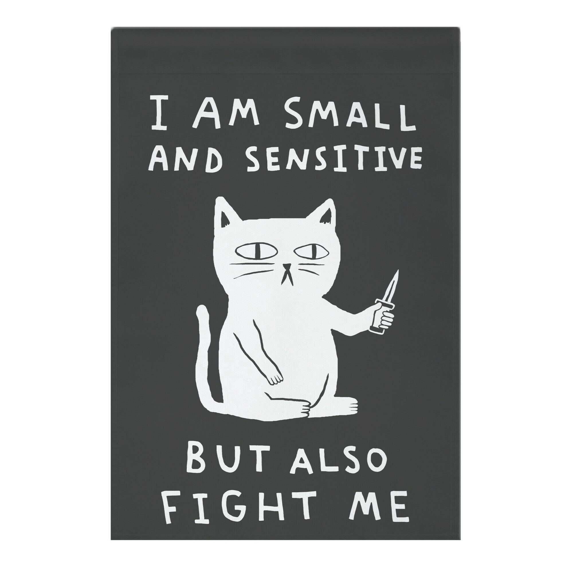 I Am Small And Sensitive But Also Fight Me Cat Garden Flag